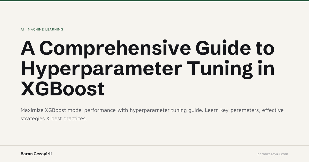 A Comprehensive Guide to Hyperparameter Tuning in XGBoost | Baran Cezayirli