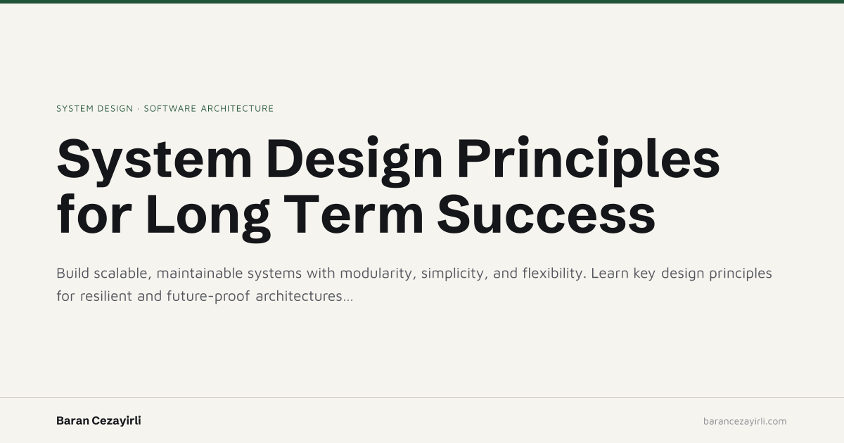 System Design Principles for Long Term Success | Baran Cezayirli